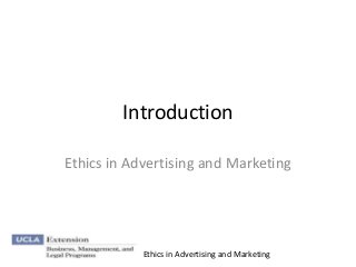 Introduction

Ethics in Advertising and Marketing




            Ethics in Advertising and Marketing
 