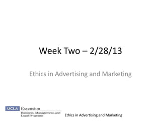 Week Two – 2/28/13

Ethics in Advertising and Marketing




            Ethics in Advertising and Marketing
 