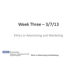 Week Three – 3/7/13

Ethics in Advertising and Marketing




            Ethics in Advertising and Marketing
 