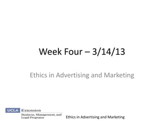 Week Four – 3/14/13

Ethics in Advertising and Marketing




            Ethics in Advertising and Marketing
 
