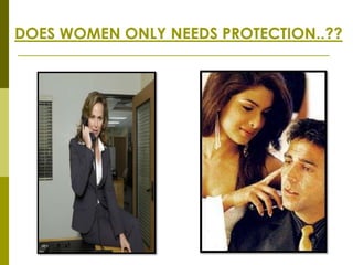 DOES WOMEN ONLY NEEDS PROTECTION..??
 