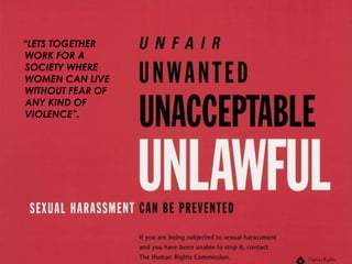 “LETS TOGETHER
WORK FOR A
SOCIETY WHERE
WOMEN CAN LIVE
WITHOUT FEAR OF
ANY KIND OF
VIOLENCE”.
 