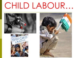 CHILD LABOUR…
 