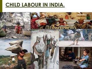 CHILD LABOUR IN INDIA.
 