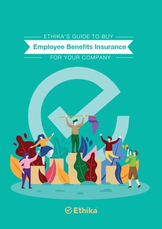  FOR YOUR COMPANY
Employee Beneﬁts Insurance
ETHIKA'S GUIDE TO BUY
 