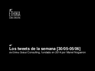 Los tweets de la semana [30/05-05/06]
de Ethika Global Consulting, fundada en 2014 por Manel Nogueron
 