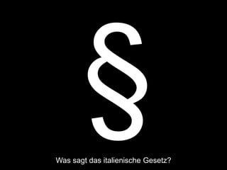 Was sagt das italienische Gesetz?
 