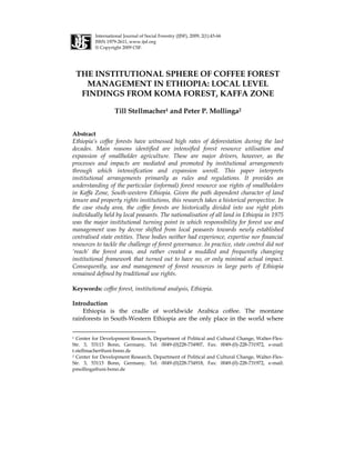 P        International Journal of Social Forestry (IJSF), 2009, 2(1):43-66
         ISSN 1979-2611, www.ijsf.org
         © Copyright 2009 CSF.




 THE INSTITUTIONAL SPHERE OF COFFEE FOREST
   MANAGEMENT IN ETHIOPIA: LOCAL LEVEL
  FINDINGS FROM KOMA FOREST, KAFFA ZONE

                   Till Stellmacher1 and Peter P. Mollinga2


Abstract
Ethiopia’s coffee forests have witnessed high rates of deforestation during the last
decades. Main reasons identified are intensified forest resource utilisation and
expansion of smallholder agriculture. These are major drivers, however, as the
processes and impacts are mediated and promoted by institutional arrangements
through which intensification and expansion unroll. This paper interprets
institutional arrangements primarily as rules and regulations. It provides an
understanding of the particular (informal) forest resource use rights of smallholders
in Kaffa Zone, South-western Ethiopia. Given the path dependent character of land
tenure and property rights institutions, this research takes a historical perspective. In
the case study area, the coffee forests are historically divided into use right plots
individually held by local peasants. The nationalisation of all land in Ethiopia in 1975
was the major institutional turning point in which responsibility for forest use and
management was by decree shifted from local peasants towards newly established
centralised state entities. These bodies neither had experience, expertise nor financial
resources to tackle the challenge of forest governance. In practice, state control did not
‘reach’ the forest areas, and rather created a muddled and frequently changing
institutional framework that turned out to have no, or only minimal actual impact.
Consequently, use and management of forest resources in large parts of Ethiopia
remained defined by traditional use rights.

Keywords: coffee forest, institutional analysis, Ethiopia.

Introduction
    Ethiopia is the cradle of worldwide Arabica coffee. The montane
rainforests in South-Western Ethiopia are the only place in the world where


1 Center for Development Research, Department of Political        and Cultural Change, Walter-Flex-
Str. 3, 53113 Bonn, Germany, Tel: 0049-(0)228-734907,             Fax: 0049-(0)-228-731972, e-mail:
t.stellmacher@uni-bonn.de
2 Center for Development Research, Department of Political        and Cultural Change, Walter-Flex-
Str. 3, 53113 Bonn, Germany, Tel: 0049-(0)228-734918,             Fax: 0049-(0)-228-731972, e-mail:
pmollinga@uni-bonn.de
 