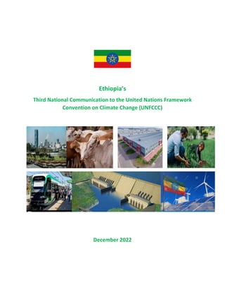 Ethiopia’s
Third National Communication to the United Nations Framework
Convention on Climate Change (UNFCCC)
December 2022
 