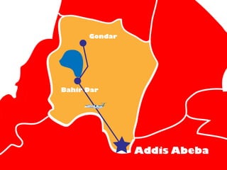 Gondar




Bahir Dar




               Addis Abeba
 