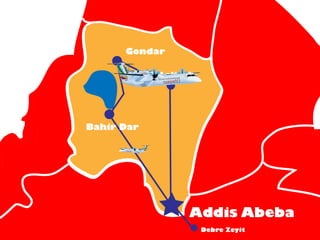 Gondar

            Lalibela




Bahir Dar




                  Addis Abeba
                       Debre Zeyit
 