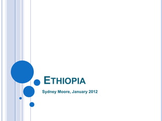 ETHIOPIA
Sydney Moore, January 2012
 