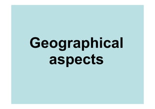 Geographical
  aspects
 