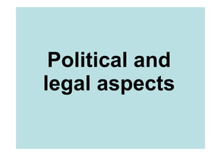 Political and
legal aspects
 