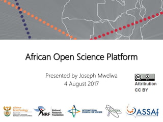 African Open Science Platform
Presented by Joseph Mwelwa
4 August 2017
 