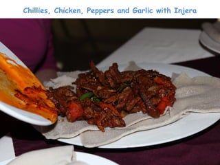 Chillies, Chicken, Peppers and Garlic with Injera
 