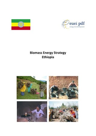 Biomass Energy Strategy
Ethiopia
 