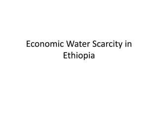 Economic Water Scarcity in
Ethiopia
 