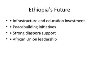 Et iopia s uture
h ’ F
• • n rastructure and education investment
I f
• • eacebuildin initiatives
P g
• • Stron diaspora support
g
• • rican nion leaders ip
Af U h
 