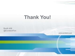 www.eurotech.com
Thank You!
Booth 406
@EurotechFan
 
