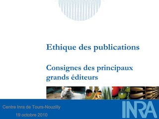 Ethique des publications

                     Consignes des principaux
                     grands éditeurs


Centre Inra...