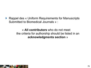  Rappel des « Uniform Requirements for Manuscripts
  Submitted to Biomedical Journals » :

           « All contributors ...