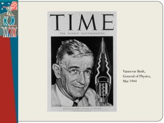 Vannevar Bush,
General of Physics,
Mai 1944
 