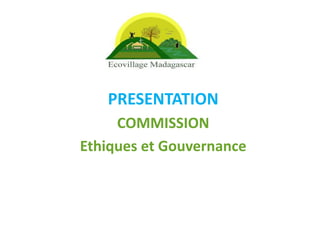 PRESENTATION
COMMISSION
Ethiques et Gouvernance
 