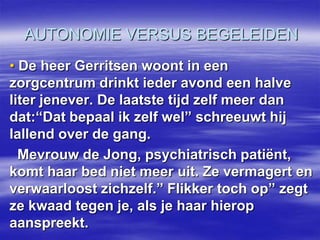 ETHISCHE ASPECTEN Verpleegkundigen hebben te maken met hun persoonlijke waarden en normen, en met die van de zorgvragers en hun naasten. Deze kunnen gebaseerd zijn op hunreligie of levensbeschouwing, maar zijn ook gevolg van opvoeding en socialisatie. 