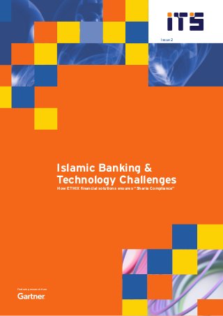 Featuring research from
Issue 2
Islamic Banking &
Technology Challenges
How ETHIX financial solutions ensures “Sharia Compliance”
 