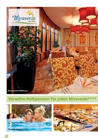 Restaurant Bellevue



     Verwöhn-Halbpension für jeden Miraverde****
     Beauty - Massage      Restaurant Bellevue




     Therme Mediterrana    Buffet


10
 