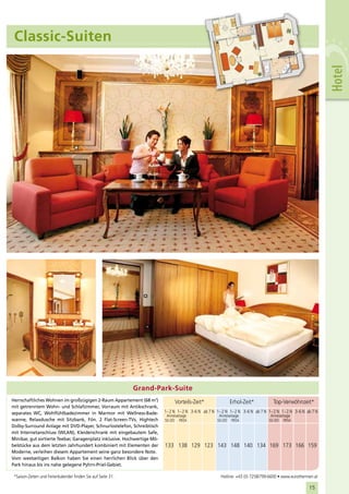 Classic-Suiten




                                                                                                                                                                  Hotel


                                                              Grand-Park-Suite
Herrschaftliches Wohnen im großzügigen 2-Raum Appartement (68 m2)             Vorteils-Zeit*                 Erhol-Zeit*              Top-Verwöhnzeit*
mit getrenntem Wohn- und Schlafzimmer, Vorraum mit Antikschrank,
separates WC, Wohlfühlbadezimmer in Marmor mit Wellness-Bade-            1 – 2 N 1 – 2 N 3–6 N ab 7 N 1 – 2 N 1 – 2 N 3–6 N ab 7 N 1 – 2 N 1 – 2 N 3–6 N ab 7 N
                                                                          Anreisetage                  Anreisetage                  Anreisetage
wanne, Relaxdusche mit Sitzbank, Fön. 2 Flat-Screen-TVs, Hightech        SO–DO FR/SA                  SO–DO FR/SA                  SO–DO FR/SA
Dolby-Surround Anlage mit DVD-Player, Schnurlostelefon, Schreibtisch
mit Internetanschluss (WLAN), Kleiderschrank mit eingebautem Safe,
Minibar, gut sortierte Teebar, Garagenplatz inklusive. Hochwertige Mö-
belstücke aus dem letzten Jahrhundert kombiniert mit Elementen der       133 138 129 123 143 148 140 134 169 173 166 159
Moderne, verleihen diesem Appartement seine ganz besondere Note.
Vom westseitigen Balkon haben Sie einen herrlichen Blick über den
Park hinaus bis ins nahe gelegene Pyhrn-Priel-Gebiet.

 *Saison-Zeiten und Ferienkalender finden Sie auf Seite 31.                                             Hotline: +43 (0) 7258/799-6600 • www.eurothermen.at

                                                                                                                                                          15
                                                                                                                                                           21
 