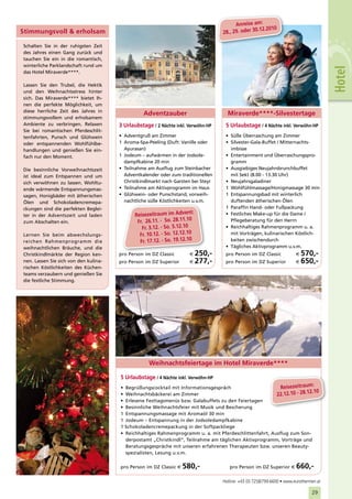 Anreise am:
                                                                                                        2010
Stimmungsvoll & erholsam                                                            28., 29. oder 30.12.

Schalten Sie in der ruhigsten Zeit
des Jahres einen Gang zurück und
tauchen Sie ein in die romantisch,
winterliche Parklandschaft rund um




                                                                                                                                          Hotel
das Hotel Miraverde****.

Lassen Sie den Trubel, die Hektik
und den Weihnachtsstress hinter
sich. Das Miraverde**** bietet Ih-
nen die perfekte Möglichkeit, um
diese herrliche Zeit des Jahres in
                                                   Adventzauber                       Miraverde****-Silvestertage
stimmungsvollem und erholsamem
Ambiente zu verbringen. Relaxen        3 Urlaubstage / 2 Nächte inkl. Verwöhn-HP     5 Urlaubstage / 4 Nächte inkl. Verwöhn-HP
Sie bei romantischen Pferdeschlit-
tenfahrten, Punsch und Glühwein        • Adventgruß am Zimmer                        • Süße Überraschung am Zimmer
oder entspannenden Wohlfühlbe-         1 Aroma-Spa-Peeling (Duft: Vanille oder       • Silvester-Gala-Buffet / Mitternachts-
handlungen und genießen Sie ein-         Ayurasan)                                     imbisse
fach nur den Moment.                   1 Jodeum – aufwärmen in der Jodsole-          • Entertainment und Überraschungspro-
                                         dampfkabine 20 min                            gramm
Die besinnliche Vorweihnachtszeit      • Teilnahme am Ausflug zum Steinbacher        • Ausgiebiges Neujahrsbrunchbuffet
ist ideal zum Entspannen und um          Adventkalender oder zum traditionellen        mit Sekt (8.00 - 13.30 Uhr)
sich verwöhnen zu lassen. Wohltu-        Christkindlmarkt nach Garsten bei Steyr     • Neujahrsgaladiner
ende wärmende Entspannungsmas-         • Teilnahme am Aktivprogramm im Haus          1 Wohlfühlmassage/Honigmassage 30 min
sagen, Honigbäder mit ätherischen      • Glühwein- oder Punschstand, vorweih-        1 Entspannungsbad mit winterlich
Ölen und Schokoladencremepa-             nachtliche süße Köstlichkeiten u.v.m.         duftenden ätherischen Ölen
ckungen sind die perfekten Beglei-                                                   1 Paraffin Hand- oder Fußpackung
                                                                          t:
ter in der Adventszeit und laden               Reisezeitraum im Adven                • Festliches Make-up für die Dame /
zum Abschalten ein.                             Fr. 26. 11. - So. 28.11.10             Pflegeberatung für den Herrn
                                                  Fr. 3.12. - So. 5.12.10            • Reichhaltiges Rahmenprogramm u. a.
Lernen Sie beim abwechslungs-                    Fr. 10.12. - So. 12.12.10             mit Vorträgen, kulinarischen Köstlich-
reichen Rahmenprogramm die                       Fr. 17.12. - So. 19.12.10             keiten zwischendurch
weihnachtlichen Bräuche, und die                                                     • Tägliches Aktivprogramm u.v.m.
Christkindlmärkte der Region ken-      pro Person im DZ Classic           € 250,-    pro Person im DZ Classic             € 570,-
nen. Lassen Sie sich von den kulina-   pro Person im DZ Superior          € 277,-    pro Person im DZ Superior            € 650,-
rischen Köstlichkeiten des Küchen-
teams verzaubern und genießen Sie
die festliche Stimmung.




                                                     Weihnachtsfeiertage im Hotel Miraverde****

                                       5 Urlaubstage / 4 Nächte inkl. Verwöhn-HP
                                       •   Begrüßungscocktail mit Informationsgespräch                      Reisezeitrau        m:
                                                                                                                         2.10
                                       •   Weihnachtsbäckerei am Zimmer                                   22.12.10 - 28.1
                                       •   Erlesene Festtagsmenüs bzw. Galabuffets zu den Feiertagen
                                       •   Besinnliche Weihnachtsfeier mit Musik und Bescherung
                                       1   Entspannungsmassage mit Aromaöl 30 min
                                       1   Jodeum – Entspannung in der Jodsoledampfkabine
                                       1   Schokoladencremepackung in der Softpackliege
                                       •   Reichhaltiges Rahmenprogramm u. a. mit Pferdeschlittenfahrt, Ausflug zum Son-
                                           derpostamt „Christkindl“, Teilnahme am täglichen Aktivprogramm, Vorträge und
                                           Beratungsgespräche mit unseren erfahrenen Therapeuten bzw. unseren Beauty-
                                           spezialisten, Lesung u.v.m.


                                       pro Person im DZ Classic €     580,-            pro Person im DZ Superior €        660,-
                                                                                    Hotline: +43 (0) 7258/799-6600 • www.eurothermen.at

                                                                                                                                  29
 