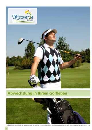 Abwechslung in Ihrem Golfleben




     Preise pro Pers. / Nacht in Euro, inkl. Verwöhn-HP (Seite 11), gültig von 1.10.2010 bis 30.09.2011, zzgl. Tourismusabgabe EUR 1,50 bis 31.12.2010 bzw. EUR 1,60 ab 1.1.2011 p. P. / N.

32
 