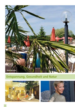 Mediterrana



    Entspannung, Gesundheit und Natur




    Relaxium-Saunahof      Physikarium


6
 