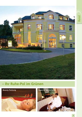 Hotel
– Ihr Ruhe-Pol im Grünen
Beauty-Packung       Superior-Junior-Suite




                                             9
 