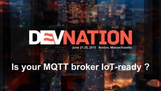 Is your MQTT broker IoT-ready ?
 