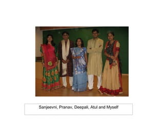 Sanjeevni, Pranav, Deepali, Atul and Myself
 