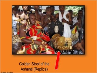 © Brain Wrinkles
Golden Stool of the
Ashanti (Replica)
 