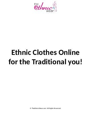Ethnic Clothes Online
for the Traditional you!
© TheEthnicWear.com. All Rights Reserved.
 