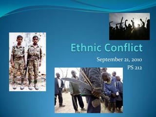Ethnic Conflict September 21, 2010 PS 212 