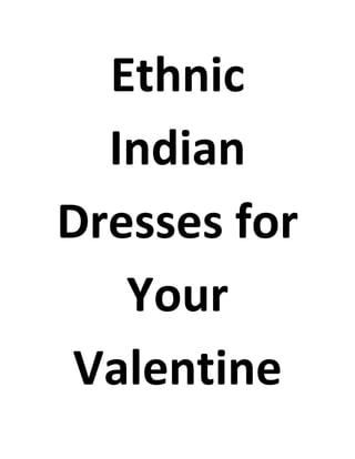 Ethnic
Indian
Dresses for
Your
Valentine
 