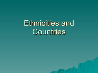 Ethnicities and Countries 