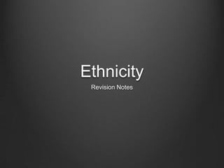 Ethnicity
Revision Notes

 
