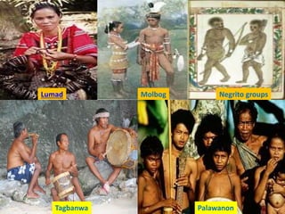Lumad Molbog Negrito groups
Tagbanwa Palawanon
 