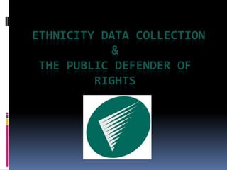 Ethnicity data collection&the public defenderofrights 