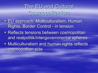 Cosmopolitanism for Majorities
 All become consumers and world citizens
 Weak identities, apart from European
project, l...