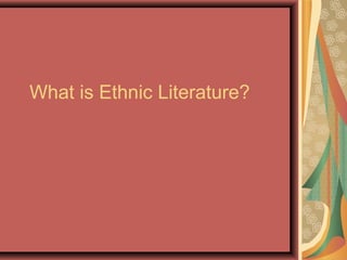 What is Ethnic Literature?
 
