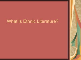 What is Ethnic Literature?
 