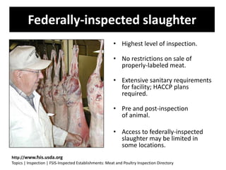 Federally-inspected slaughter
• Highest level of inspection.

• No restrictions on sale of
properly-labeled meat.
• Extens...